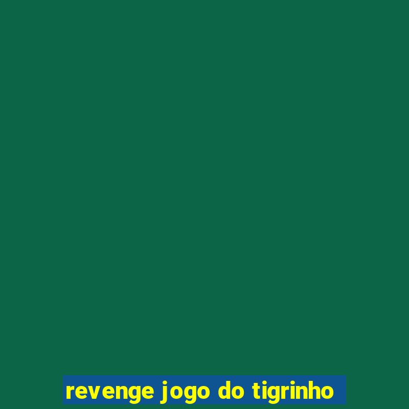 revenge jogo do tigrinho